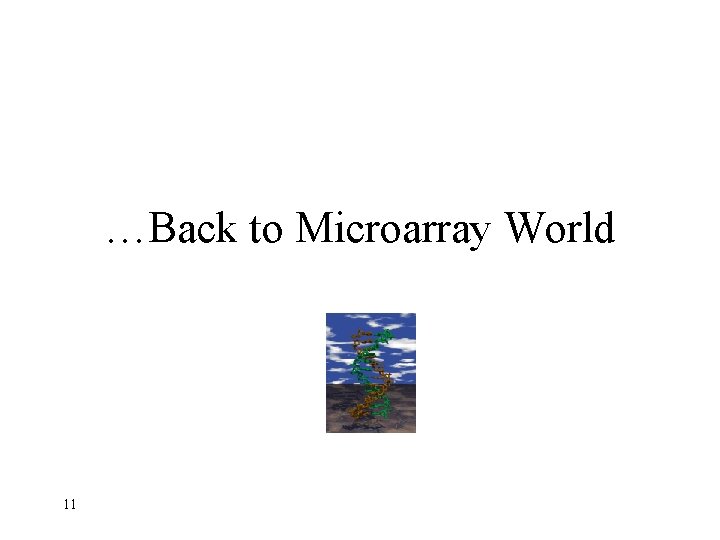 …Back to Microarray World 11 