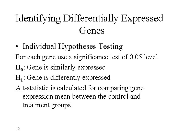 Identifying Differentially Expressed Genes • Individual Hypotheses Testing For each gene use a significance
