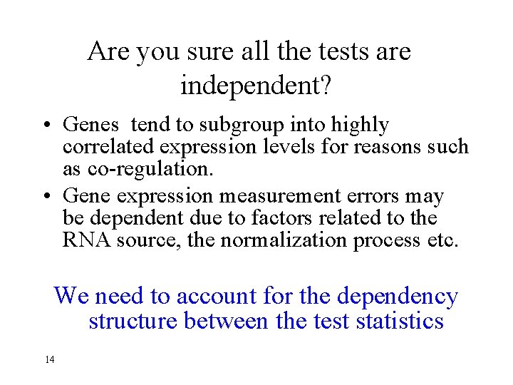 Are you sure all the tests are independent? • Genes tend to subgroup into