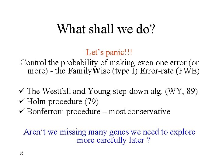 What shall we do? Let’s panic!!! Control the probability of making even one error