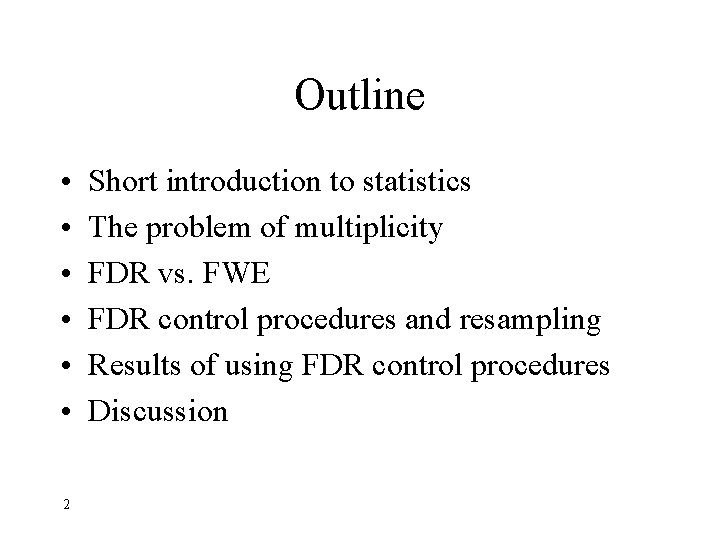 Outline • • • 2 Short introduction to statistics The problem of multiplicity FDR
