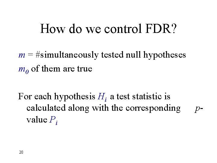 How do we control FDR? m = #simultaneously tested null hypotheses m 0 of