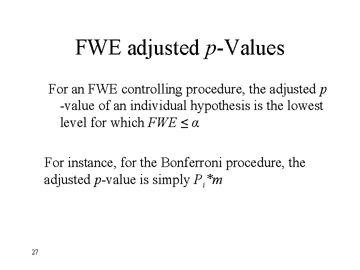 FWE adjusted p-Values For an FWE controlling procedure, the adjusted p -value of an