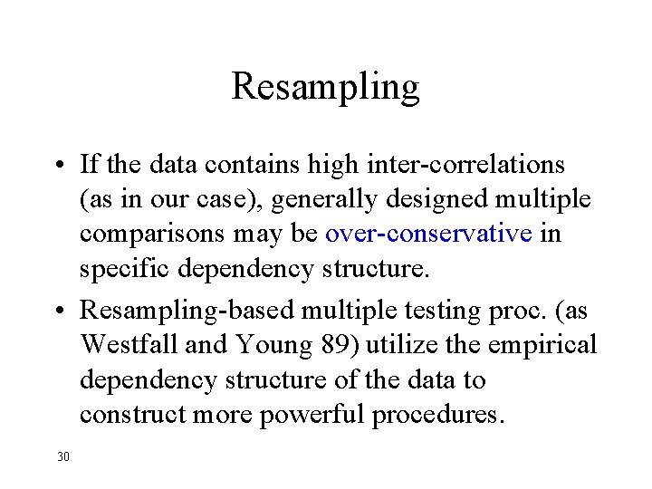 Resampling • If the data contains high inter-correlations (as in our case), generally designed