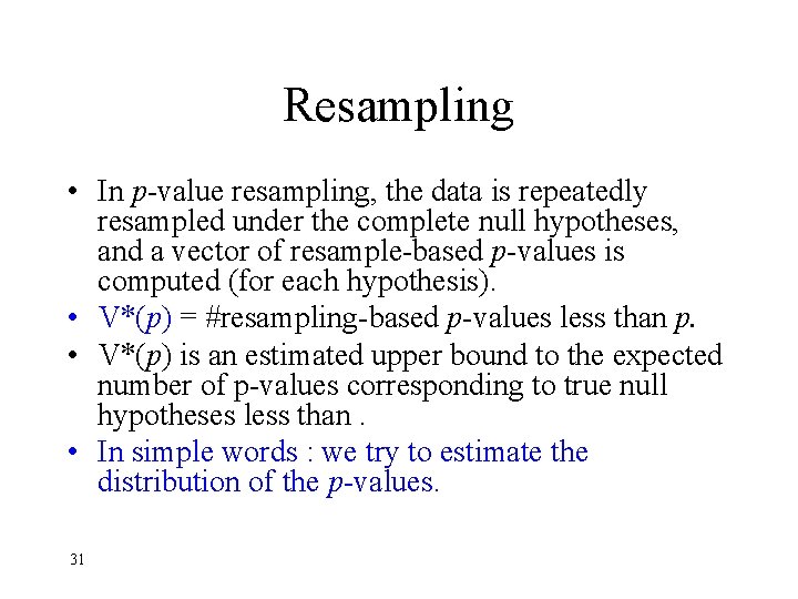 Resampling • In p-value resampling, the data is repeatedly resampled under the complete null