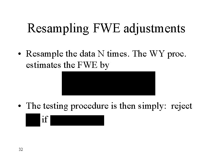 Resampling FWE adjustments • Resample the data N times. The WY proc. estimates the