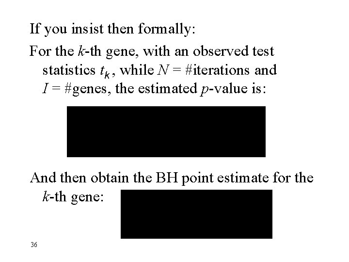 If you insist then formally: For the k-th gene, with an observed test statistics