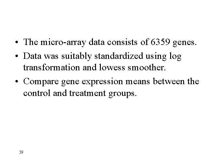  • The micro-array data consists of 6359 genes. • Data was suitably standardized