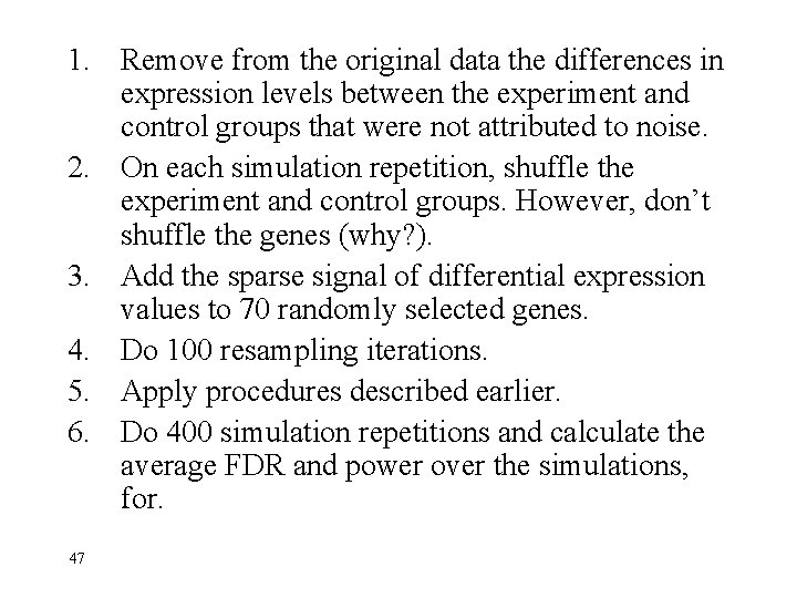 1. Remove from the original data the differences in expression levels between the experiment