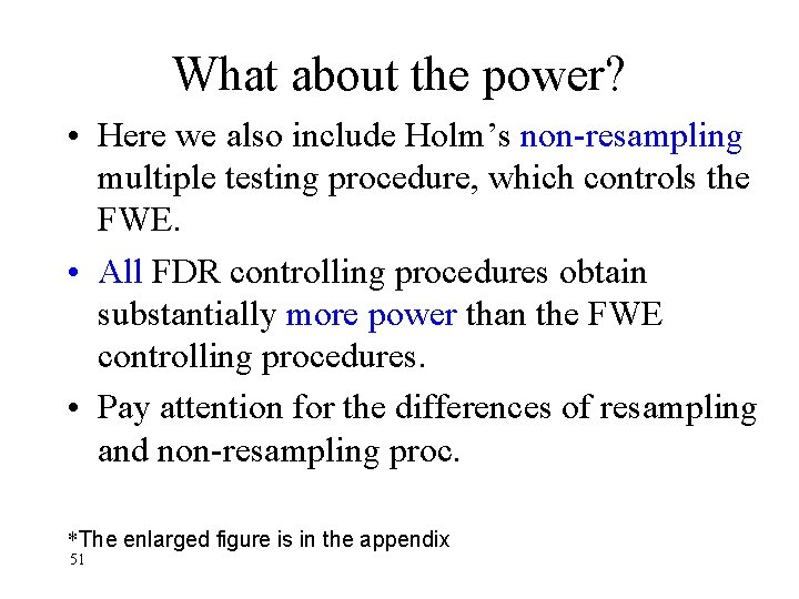 What about the power? • Here we also include Holm’s non-resampling multiple testing procedure,