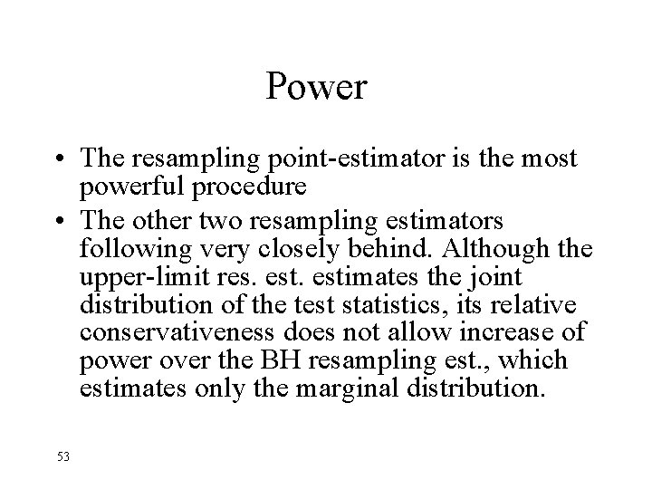 Power • The resampling point-estimator is the most powerful procedure • The other two