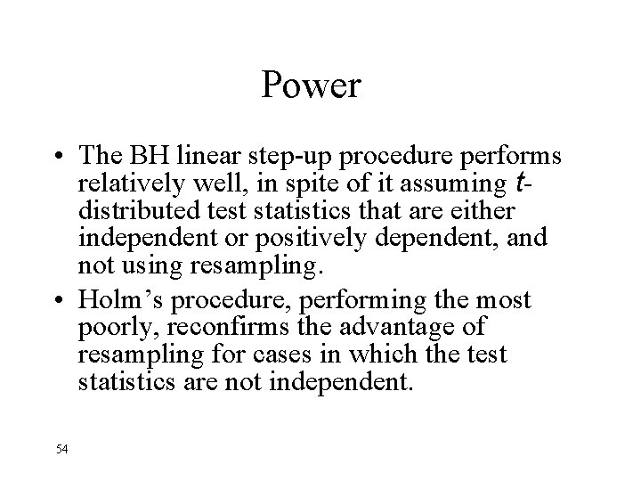 Power • The BH linear step-up procedure performs relatively well, in spite of it