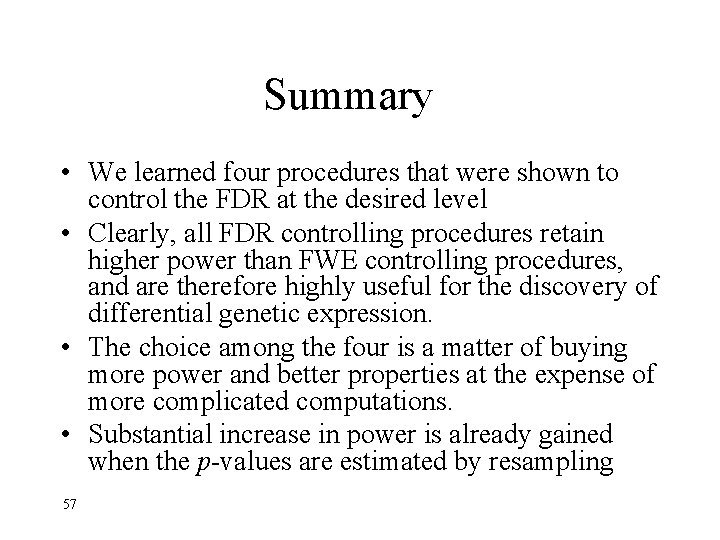 Summary • We learned four procedures that were shown to control the FDR at