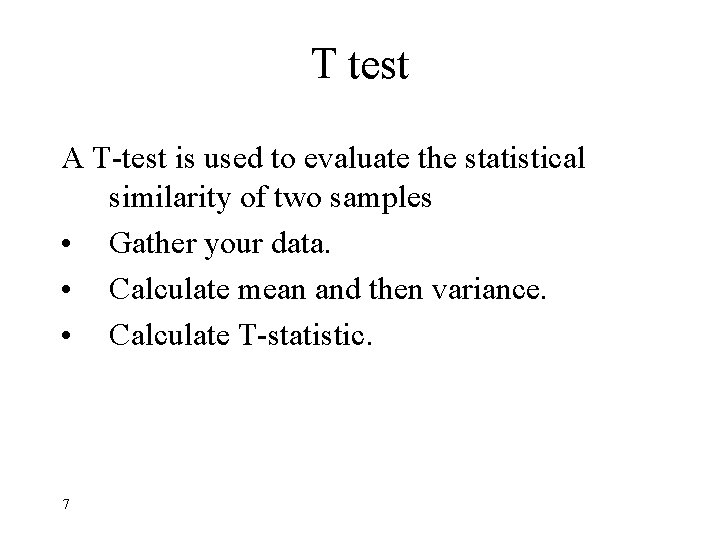 T test A T-test is used to evaluate the statistical similarity of two samples