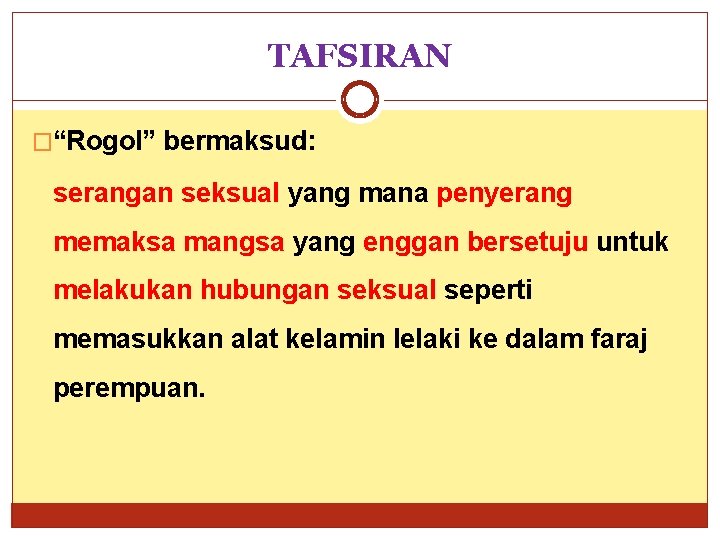 TAFSIRAN �“Rogol” bermaksud: serangan seksual yang mana penyerang memaksa mangsa yang enggan bersetuju untuk