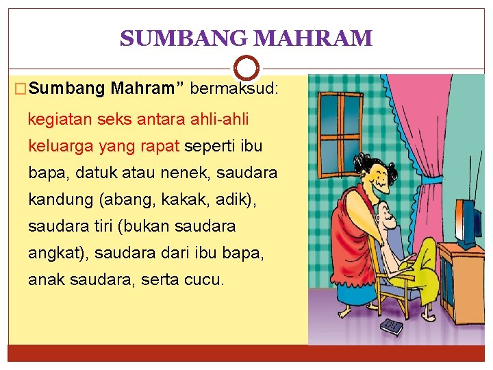 SUMBANG MAHRAM �Sumbang Mahram” bermaksud: kegiatan seks antara ahli-ahli keluarga yang rapat seperti ibu