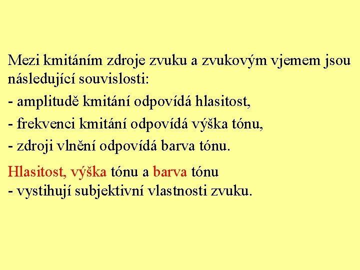 Mezi kmitáním zdroje zvuku a zvukovým vjemem jsou následující souvislosti: - amplitudě kmitání odpovídá