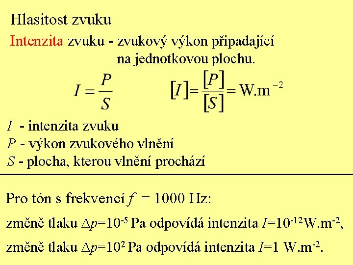 Hlasitost zvuku Intenzita zvuku - zvukový výkon připadající na jednotkovou plochu. I - intenzita