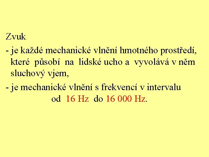 Zvuk - je každé mechanické vlnění hmotného prostředí, které působí na lidské ucho a