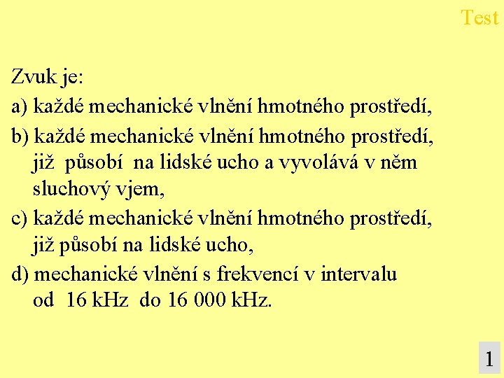 Test Zvuk je: a) každé mechanické vlnění hmotného prostředí, b) každé mechanické vlnění hmotného