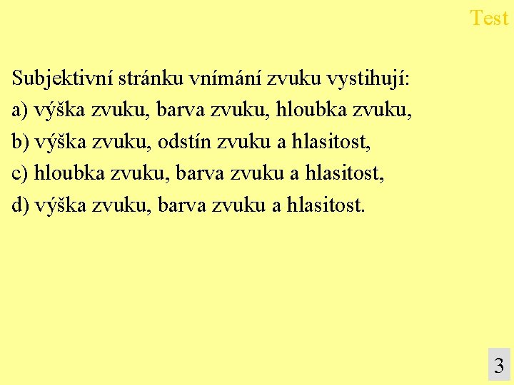 Test Subjektivní stránku vnímání zvuku vystihují: a) výška zvuku, barva zvuku, hloubka zvuku, b)