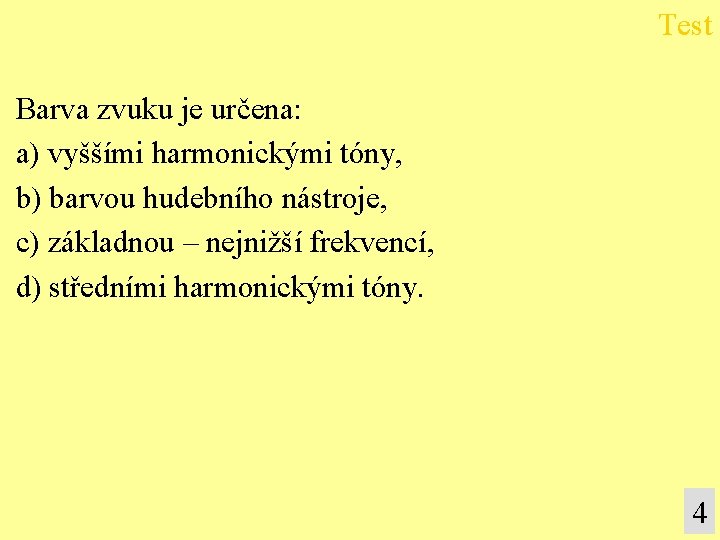 Test Barva zvuku je určena: a) vyššími harmonickými tóny, b) barvou hudebního nástroje, c)