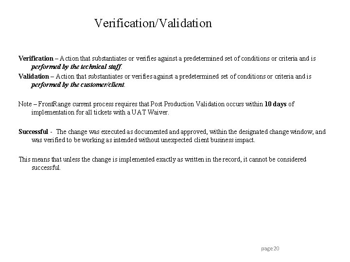 Verification/Validation Verification – Action that substantiates or verifies against a predetermined set of conditions