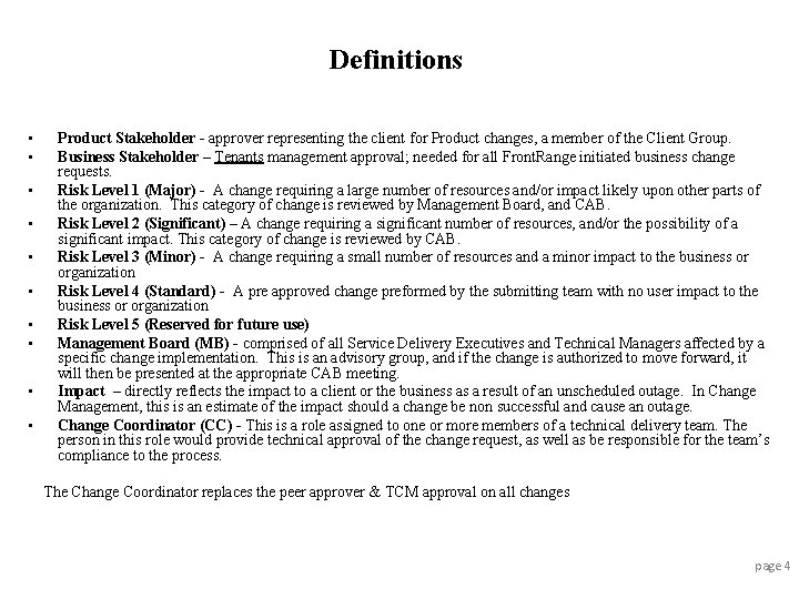 Definitions • • • Product Stakeholder - approver representing the client for Product changes,