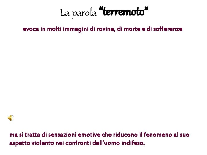 La parola “terremoto” evoca in molti immagini di rovine, di morte e di sofferenze