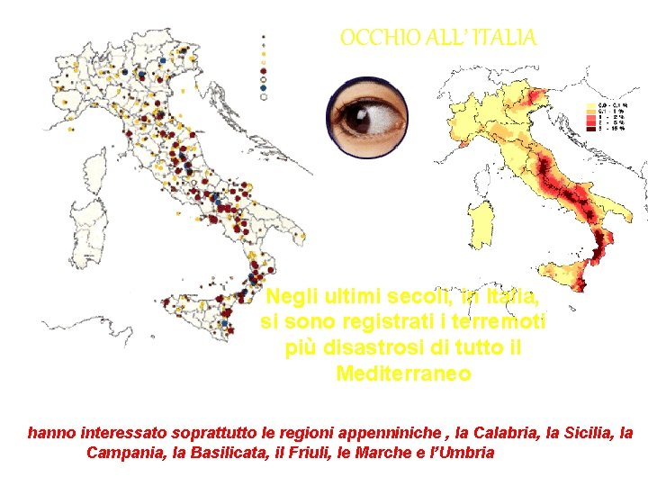 OCCHIO ALL’ ITALIA Negli ultimi secoli, in Italia, si sono registrati i terremoti più