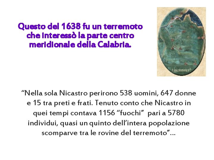 Questo del 1638 fu un terremoto che interessò la parte centro meridionale della Calabria.