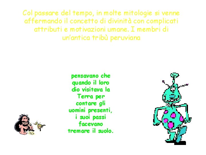 Col passare del tempo, in molte mitologie si venne affermando il concetto di divinità