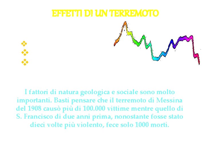 EFFETTI DI UN TERREMOTO v intrinseco v geologico v sociale I fattori di natura