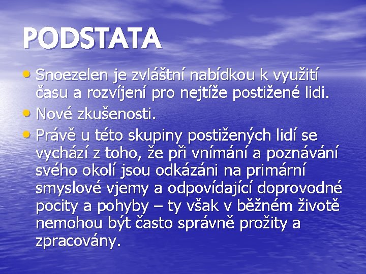 PODSTATA • Snoezelen je zvláštní nabídkou k využití času a rozvíjení pro nejtíže postižené