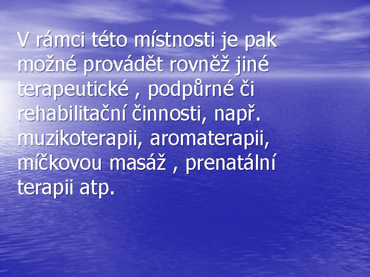 V rámci této místnosti je pak možné provádět rovněž jiné terapeutické , podpůrné či