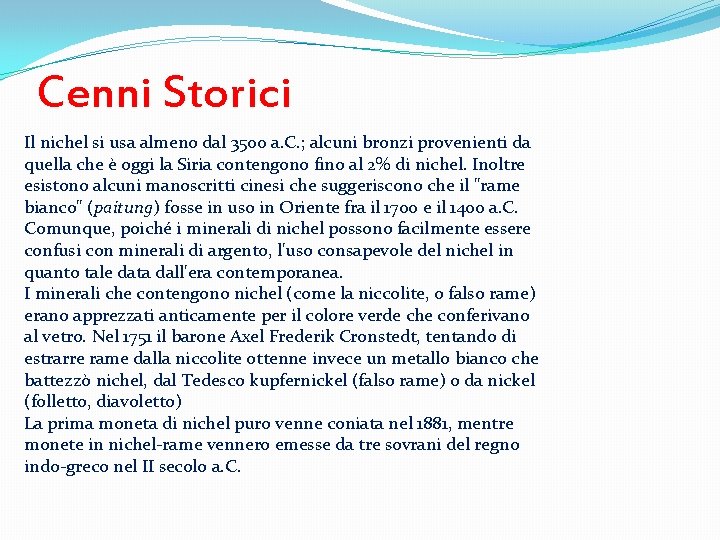 Cenni Storici Il nichel si usa almeno dal 3500 a. C. ; alcuni bronzi