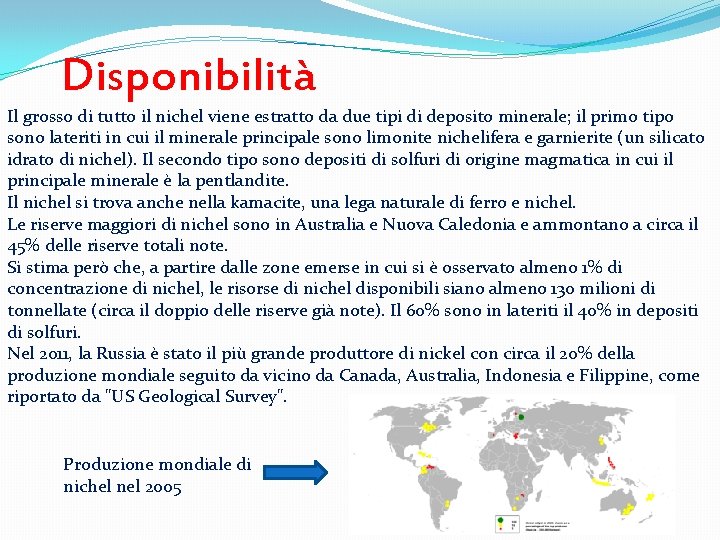 Disponibilità Il grosso di tutto il nichel viene estratto da due tipi di deposito