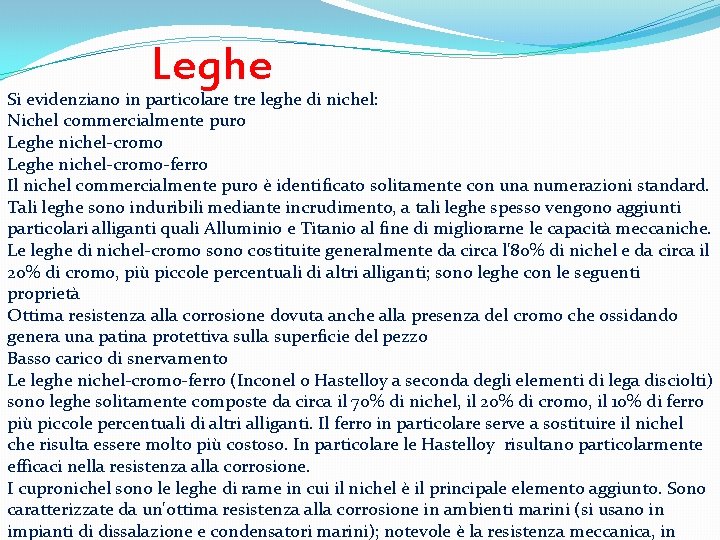 Leghe Si evidenziano in particolare tre leghe di nichel: Nichel commercialmente puro Leghe nichel-cromo-ferro