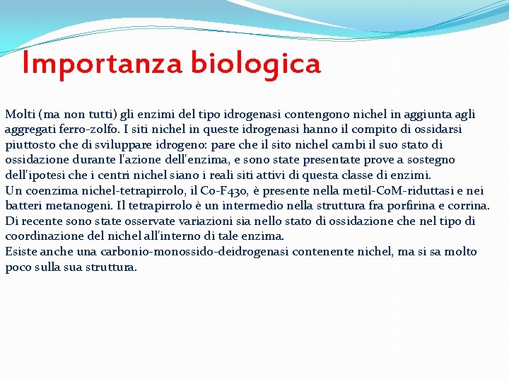 Importanza biologica Molti (ma non tutti) gli enzimi del tipo idrogenasi contengono nichel in