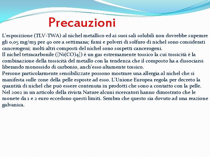 Precauzioni L'esposizione (TLV-TWA) al nichel metallico ed ai suoi sali solubili non dovrebbe superare