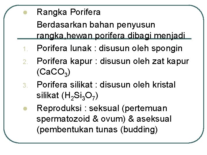 l 1. 2. 3. l Rangka Porifera Berdasarkan bahan penyusun rangka, hewan porifera dibagi