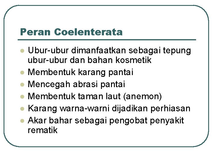 Peran Coelenterata l l l Ubur-ubur dimanfaatkan sebagai tepung ubur-ubur dan bahan kosmetik Membentuk