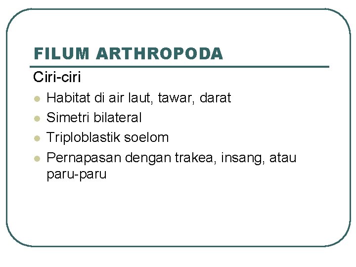 FILUM ARTHROPODA Ciri-ciri l l Habitat di air laut, tawar, darat Simetri bilateral Triploblastik