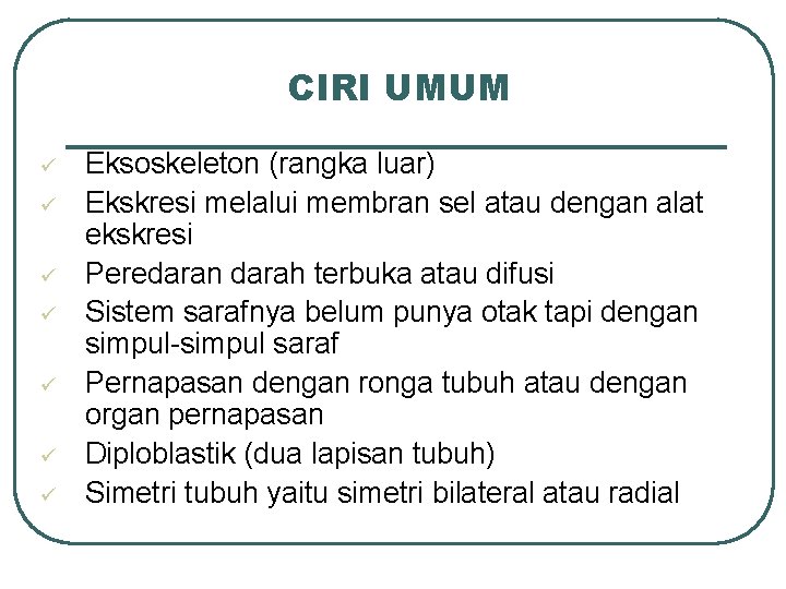 CIRI UMUM ü ü ü ü Eksoskeleton (rangka luar) Ekskresi melalui membran sel atau