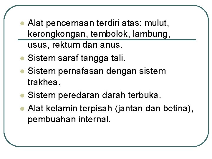 l l l Alat pencernaan terdiri atas: mulut, kerongkongan, tembolok, lambung, usus, rektum dan