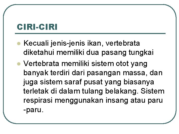 CIRI-CIRI l l Kecuali jenis-jenis ikan, vertebrata diketahui memiliki dua pasang tungkai Vertebrata memiliki