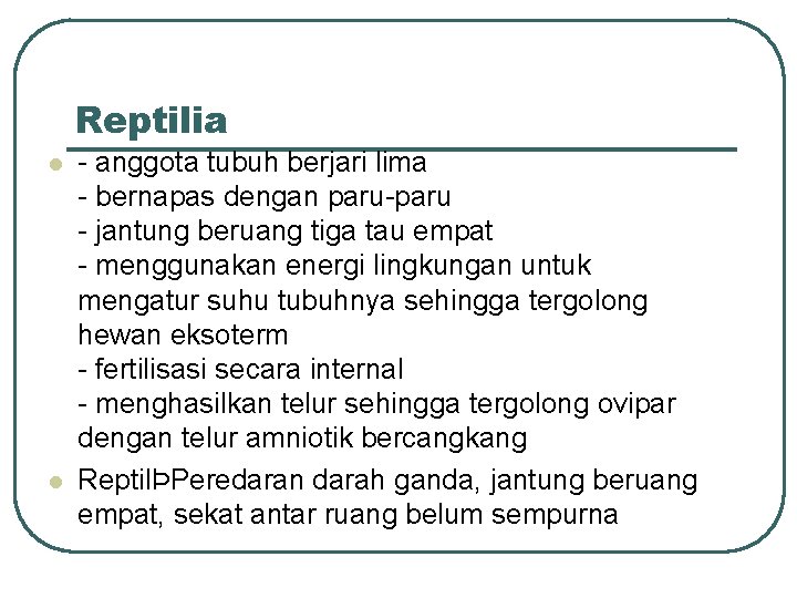 Reptilia l l - anggota tubuh berjari lima - bernapas dengan paru-paru - jantung