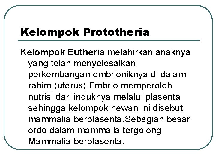 Kelompok Prototheria Kelompok Eutheria melahirkan anaknya yang telah menyelesaikan perkembangan embrioniknya di dalam rahim