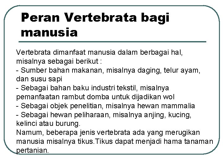 Peran Vertebrata bagi manusia Vertebrata dimanfaat manusia dalam berbagai hal, misalnya sebagai berikut :