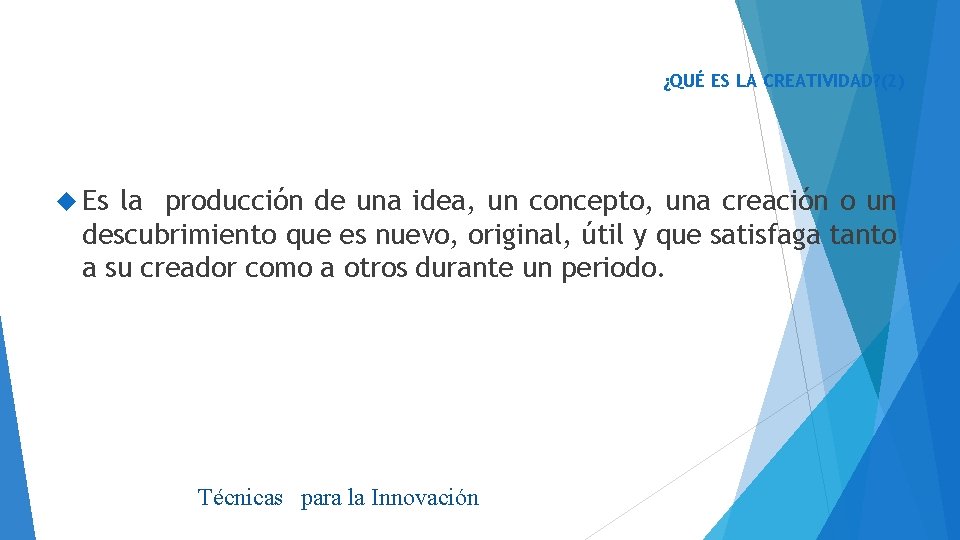 ¿QUÉ ES LA CREATIVIDAD? (2) Es la producción de una idea, un concepto, una